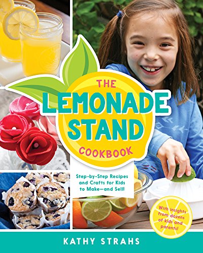 cover image The Lemonade Stand Cookbook: Step-by-Step Recipes and Crafts for Kids to Make—and Sell!