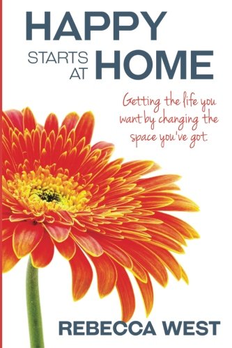 cover image Happy Starts at Home: Getting the Life You Want by Changing the Space You’ve Got 