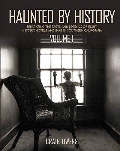 cover image Haunted by History: Separating the Facts and Legends of Eight Historic Hotels and Inns in Southern California
