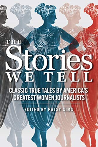 cover image The Stories We Tell: Classic True Tales by America’s Greatest Women Journalists
