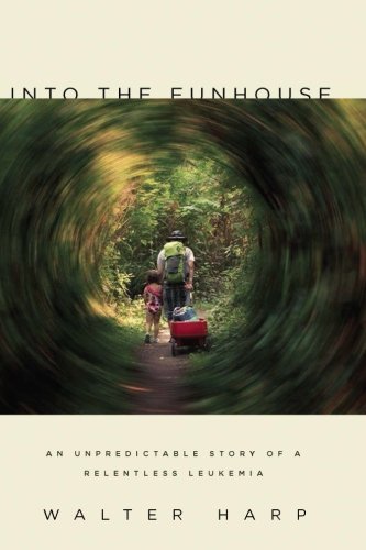 cover image Into the Fun House: An Unpredictable Story of a Relentless Leukemia