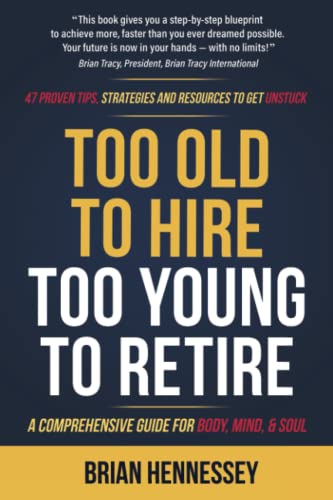cover image Too Old to Hire, Too Young to Retire: A Comprehensive Guide for Body, Mind and Soul