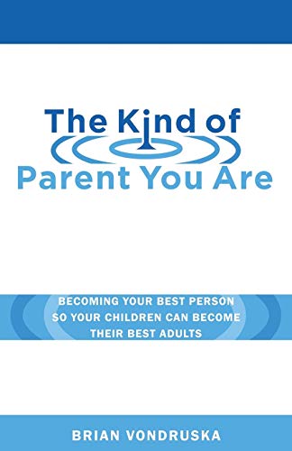 cover image The Kind of Parent You Are: Becoming Your Best Person So Your Children Can Become Their Best Adults