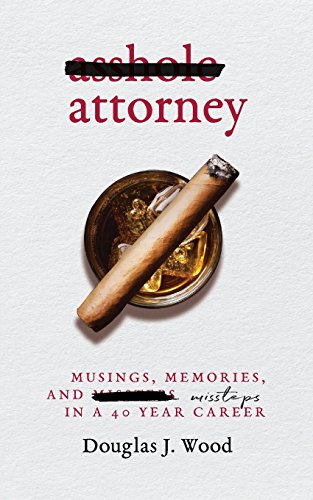 cover image Asshole Attorney: Musings, Memories, and Missteps in a 40 Year Career