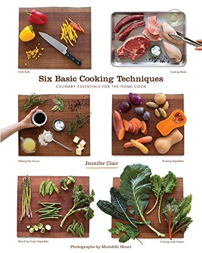 cover image Six Basic Cooking Techniques: Culinary Essentials for the Home Cook
