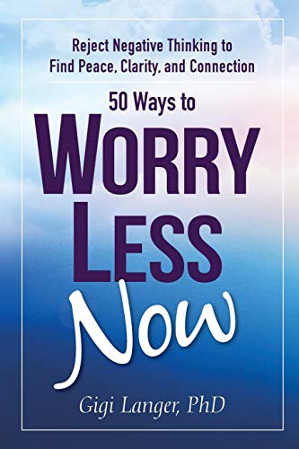 cover image 50 Ways to Worry Less Now: Reject Negative Thinking to Find Peace, Clarity, and Connection 