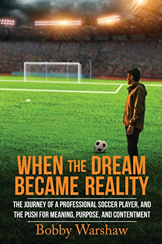 cover image When the Dream Became Reality: The Journey of a Professional Soccer Player and the Push for Meaning, Purpose, and Contentment