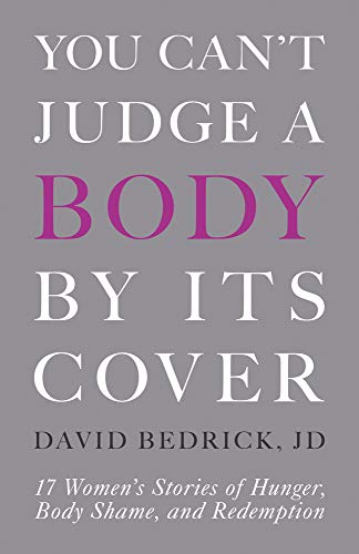 cover image You Can’t Judge a Body by Its Cover: 17 Women’s Stories of Hunger, Body Shame, and Redemption