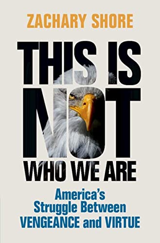 cover image This Is Not Who We Are: America’s Struggle Between Vengeance and Virtue