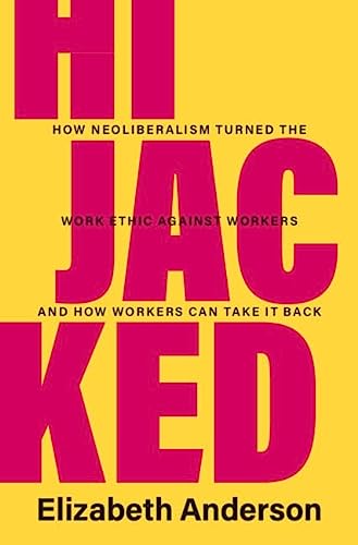 cover image Hijacked: How Neoliberalism Turned the Work Ethic Against Workers and How Workers Can Take It Back