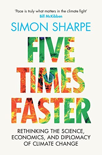 cover image Five Times Faster: Rethinking the Science, Economics, and Diplomacy of Climate Change