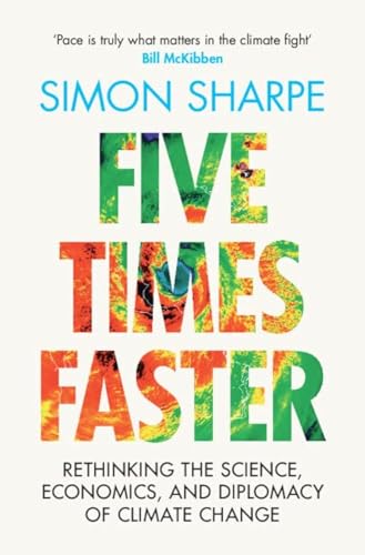 cover image Five Times Faster: Rethinking the Science, Economics, and Diplomacy of Climate Change