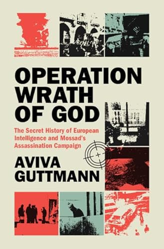 cover image Operation Wrath of God: The Secret History of European Intelligence and Mossad’s Assassination Campaign