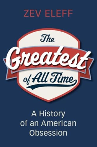 cover image The Greatest of All Time: A History of an American Obsession