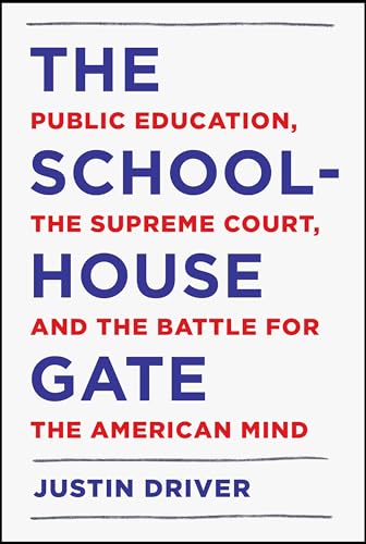 cover image The Schoolhouse Gate: Public Education, the Supreme Court, and the Battle for the American Mind