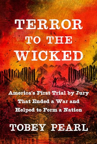 cover image Terror to the Wicked: America’s First Trial by Jury That Ended a War and Helped to Form a Nation