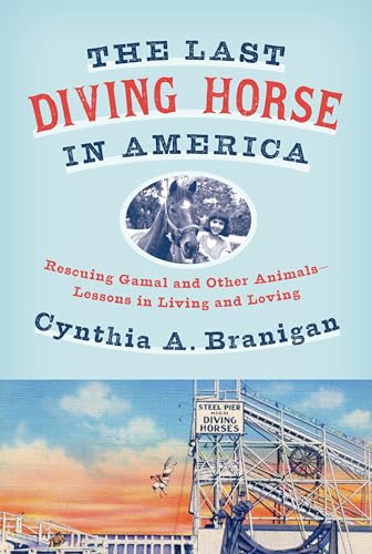 cover image The Last Diving Horse in America: Rescuing Gamal and Other Animals—Lessons in Living and Loving