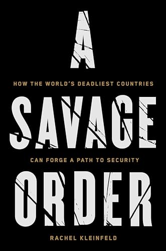 cover image A Savage Order: How the World’s Deadliest Countries Can Forge a Path to Security