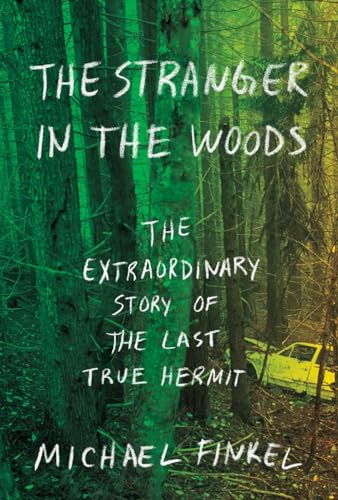cover image The Stranger in the Woods: The Extraordinary Story of the Last True Hermit