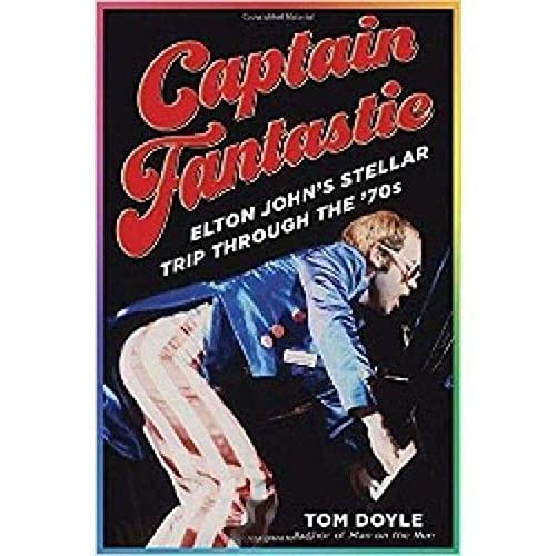 cover image Captain Fantastic: Elton John’s Stellar Trip Through the ’70s
