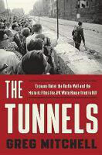 cover image The Tunnels: Escapes Under the Berlin Wall and the Historic Films the JFK White House Tried to Kill