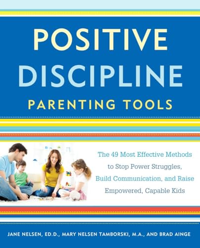 cover image Positive Discipline Parenting Tools: The 49 Most Effective Methods to Stop Power Struggles, Build Communication, and Raise Empowered, Capable Kids 