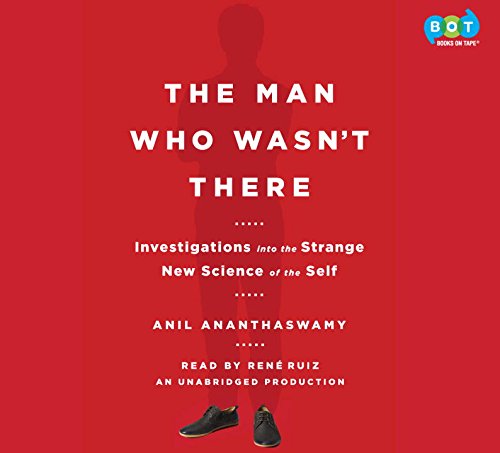 cover image The Man Who Wasn’t There: Investigations into the Strange New Science of the Self