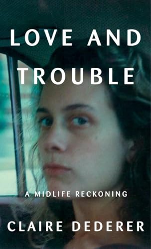 cover image Love and Trouble: A Mid-Life Reckoning