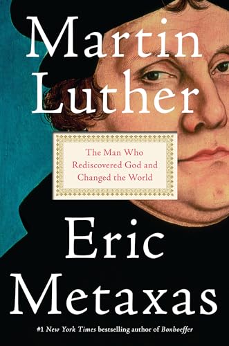 cover image Martin Luther: The Man Who Rediscovered God and Changed the World