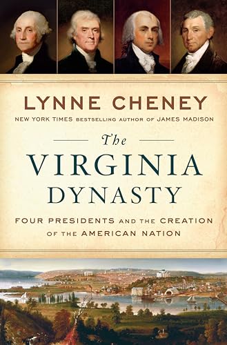 cover image The Virginia Dynasty: Four Presidents and the Creation of the American Nation