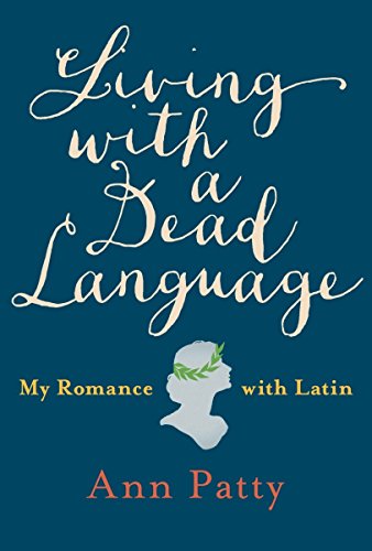 cover image Living with a Dead Language: My Romance with Latin