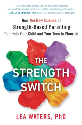 cover image The Strength Switch: How the New Science of Strength-Based Parenting Can Help Your Child and Your Teen to Flourish 