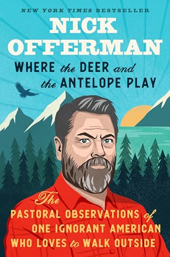 cover image Where the Deer and the Antelope Play: The Pastoral Observations of One Ignorant American Who Loves to Walk Outside