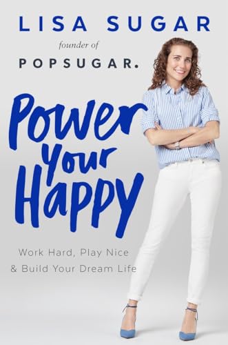 cover image Power Your Happy: Work Hard, Play Nice, and Build Your Dream Life 