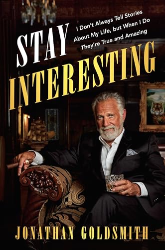 cover image Stay Interesting: I Don’t Always Tell Stories About My Life, but When I Do They’re True and Amazing