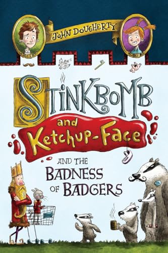 cover image Stinkbomb and Ketchup-Face and the Badness of Badgers