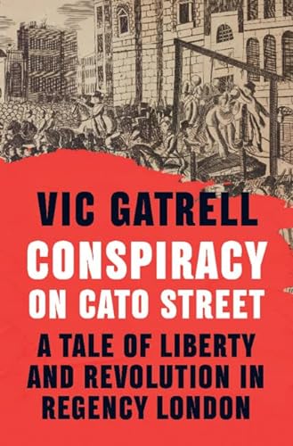 cover image Conspiracy on Cato Street: A Tale of Liberty and Revolution in Regency London