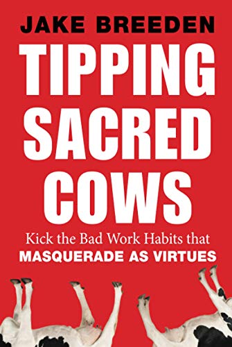 cover image Tipping Sacred Cows: Kick the Bad Work Habits That Masquerade as Virtues 
