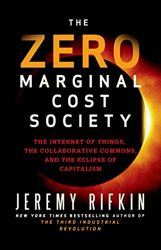 cover image The Zero Marginal Cost Society: The Internet of Things, the Collaborative Commons, and the Eclipse of Capitalism