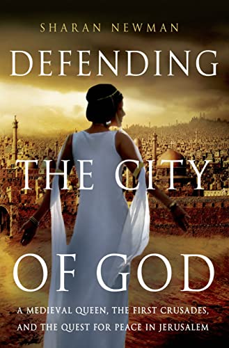 cover image Defending the City of God: A Medieval Queen, the First Crusades, and the Quest for Peace in Jerusalem