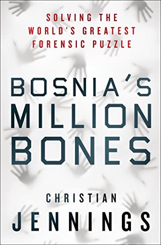 cover image Bosnia’s Million Bones: Solving the World’s Greatest Forensic Puzzle