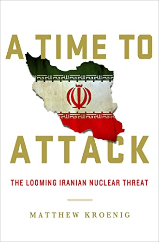 cover image A Time to Attack: The Looming Iranian Nuclear Threat