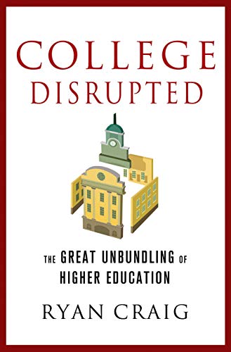 cover image College Disrupted: The Great Unbundling of Higher Education