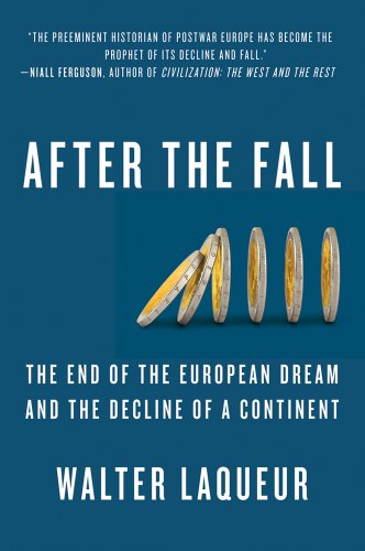 cover image After the Fall: 
The End of the European Dream and the Decline of a Continent
