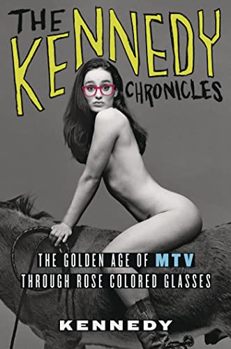 cover image The Kennedy Chronicles: 
The Golden Age of MTV Through Rose-Colored Glasses