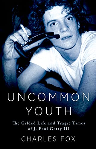 cover image Uncommon Youth: The Gilded Family, Go-Go Life and Gut-Wrenching Kidnapping of J. Paul Getty III