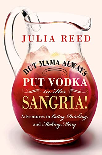 cover image But Mama Always Put Vodka in Her Sangria!: Adventures in Eating, Drinking and Making Merry