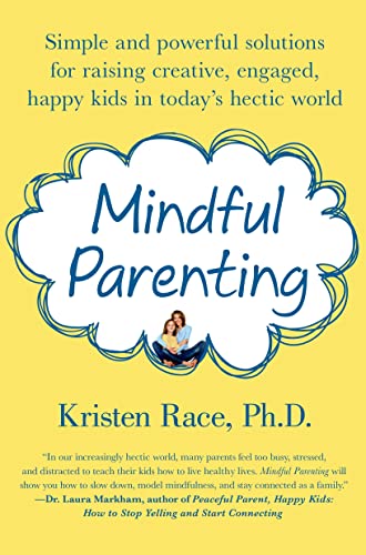 cover image Mindful Parenting: Simple and Powerful Solutions for Raising Creative, Engaged, Happy Kids in Today’s Hectic World