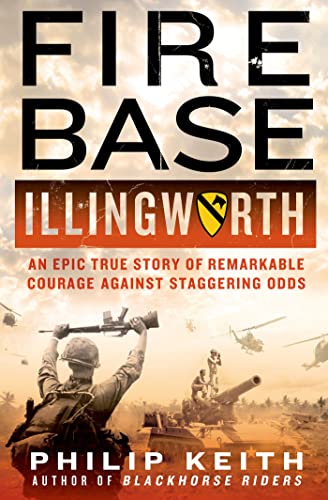 cover image Fire Base Illingworth: 
An Epic True Story of Remarkable Courage Against Staggering Odds