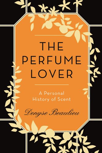 cover image The Perfume Lover: A Personal History of Scent